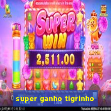 super ganho tigrinho