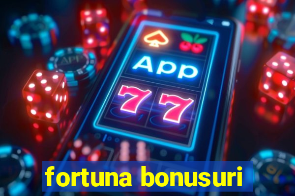 fortuna bonusuri