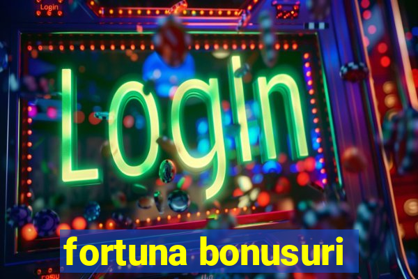 fortuna bonusuri