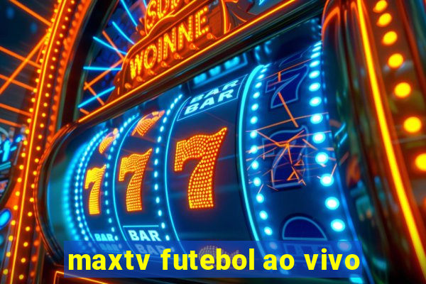 maxtv futebol ao vivo