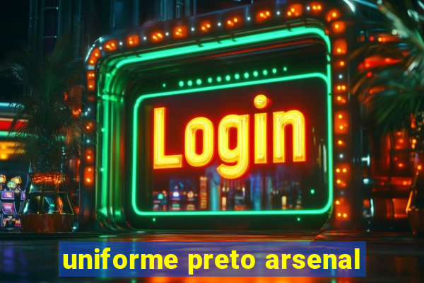 uniforme preto arsenal