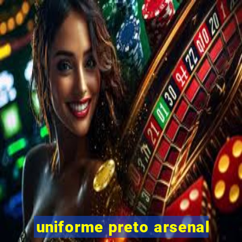 uniforme preto arsenal