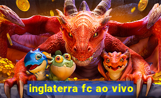 inglaterra fc ao vivo