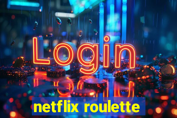 netflix roulette