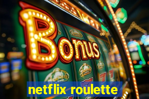 netflix roulette