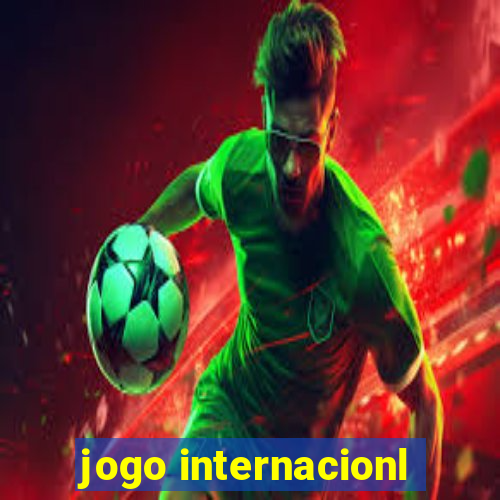 jogo internacionl