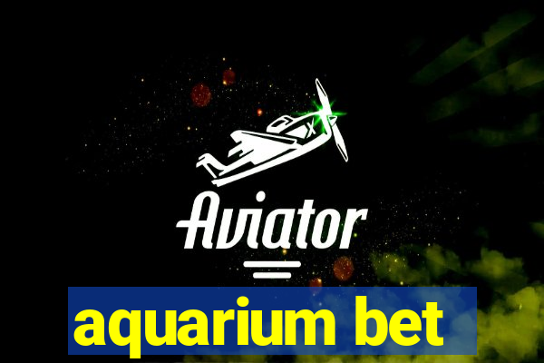 aquarium bet