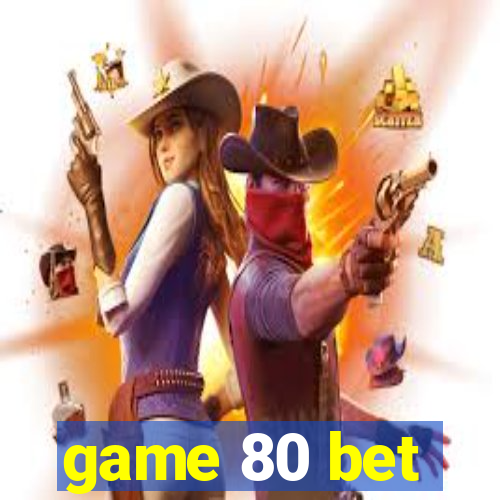 game 80 bet