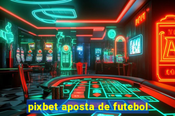 pixbet aposta de futebol