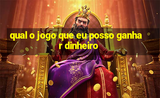 qual o jogo que eu posso ganhar dinheiro