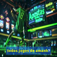 todos jogos de amanh?