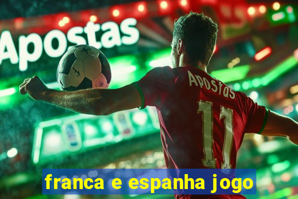 franca e espanha jogo