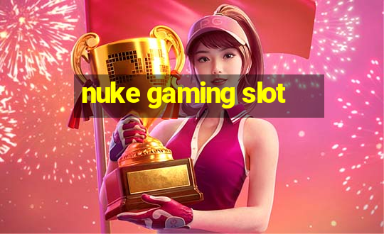 nuke gaming slot