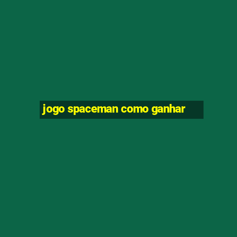 jogo spaceman como ganhar