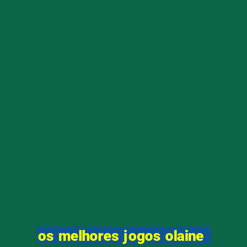 os melhores jogos olaine