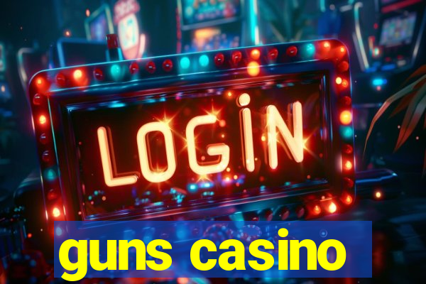 guns casino