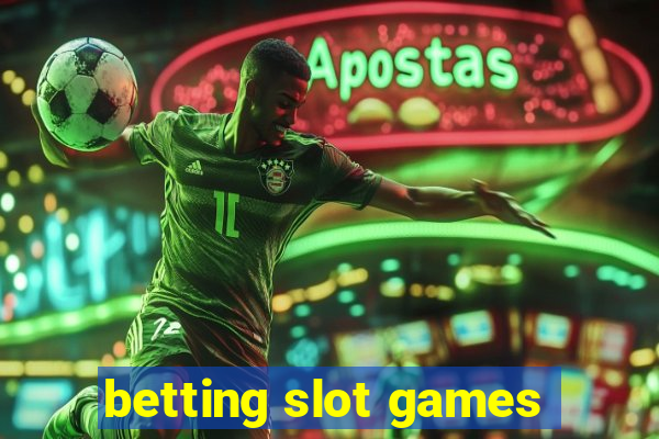 betting slot games