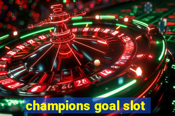 champions goal slot