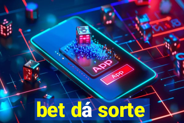 bet dá sorte