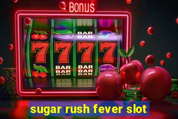 sugar rush fever slot