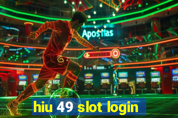 hiu 49 slot login