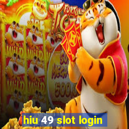 hiu 49 slot login