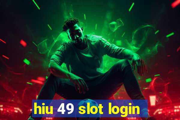 hiu 49 slot login