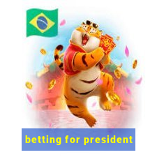 betting for president