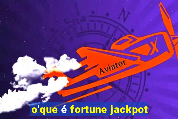 o'que é fortune jackpot