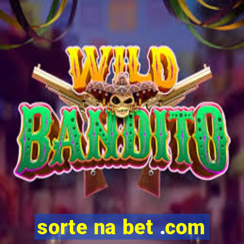 sorte na bet .com