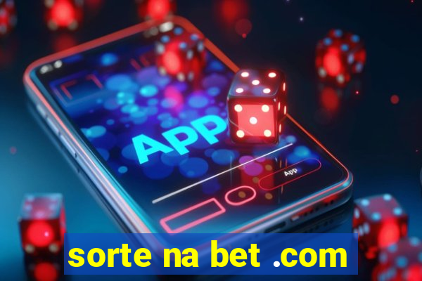 sorte na bet .com