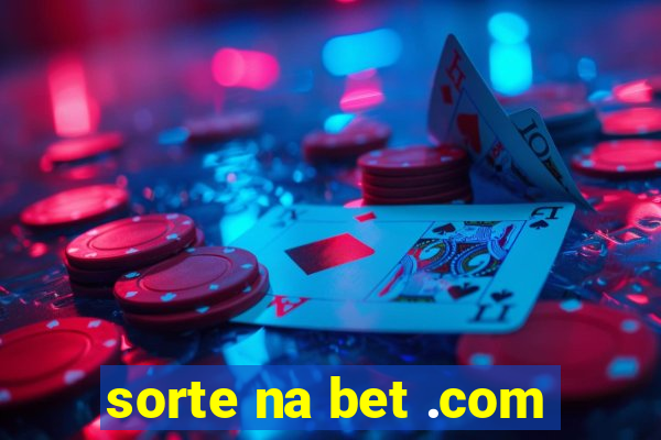 sorte na bet .com