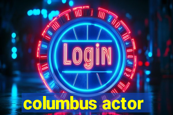 columbus actor