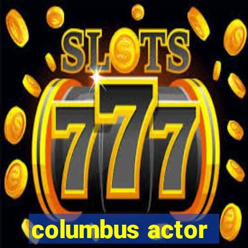 columbus actor