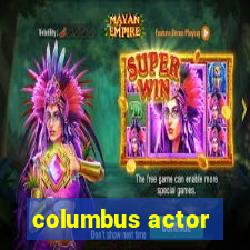 columbus actor