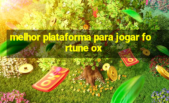 melhor plataforma para jogar fortune ox