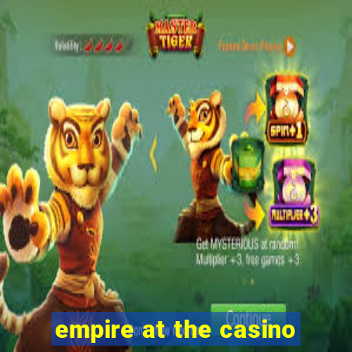 empire at the casino