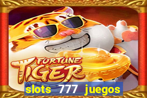 slots 777 juegos de casino