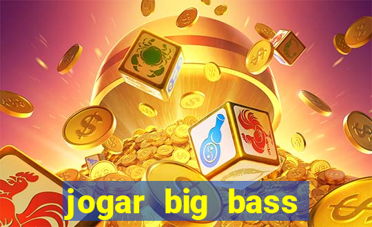 jogar big bass bonanza gratis