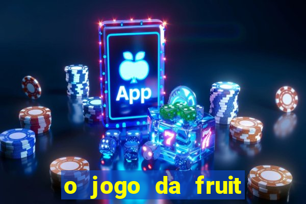 o jogo da fruit paga mesmo