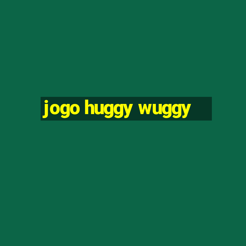 jogo huggy wuggy