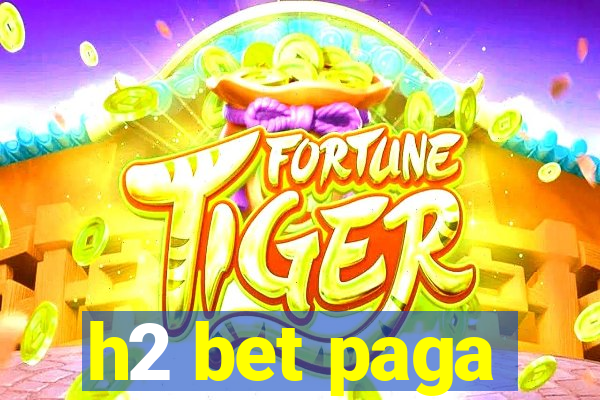 h2 bet paga