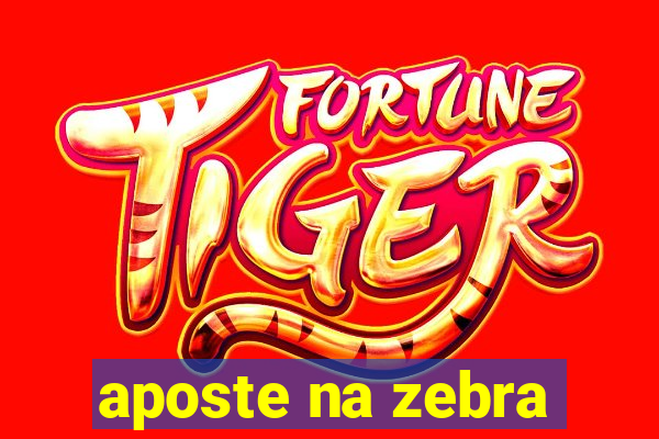 aposte na zebra