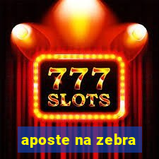 aposte na zebra