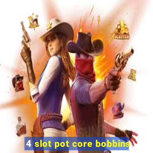 4 slot pot core bobbins