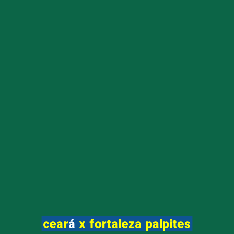 ceará x fortaleza palpites