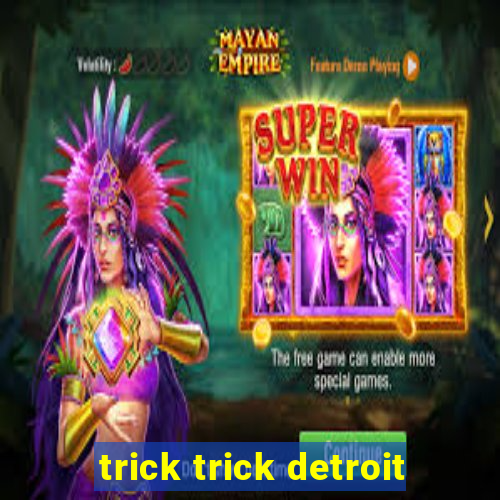 trick trick detroit