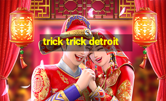 trick trick detroit