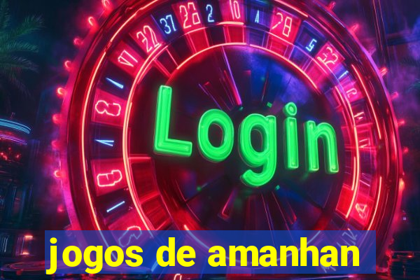 jogos de amanhan