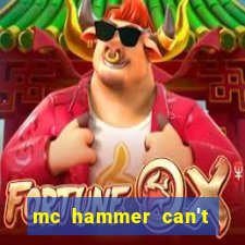 mc hammer can't touch this